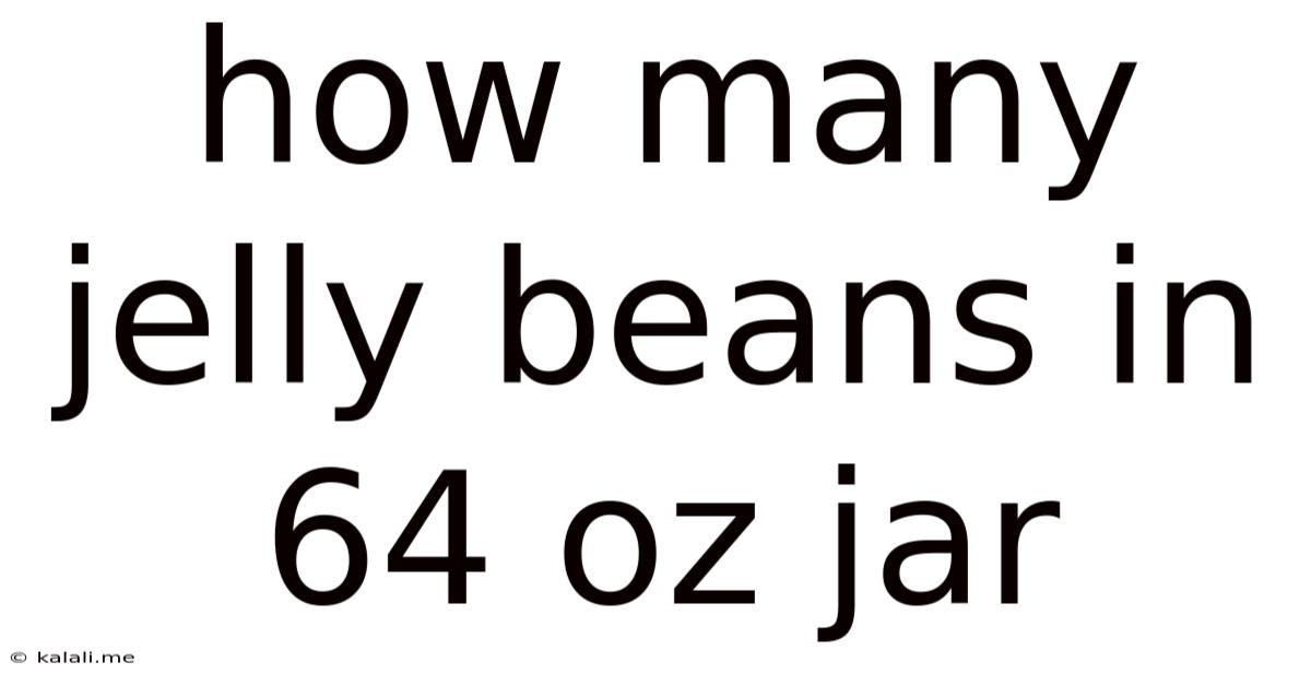 How Many Jelly Beans In 64 Oz Jar
