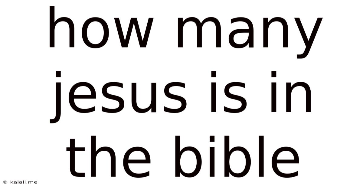 How Many Jesus Is In The Bible