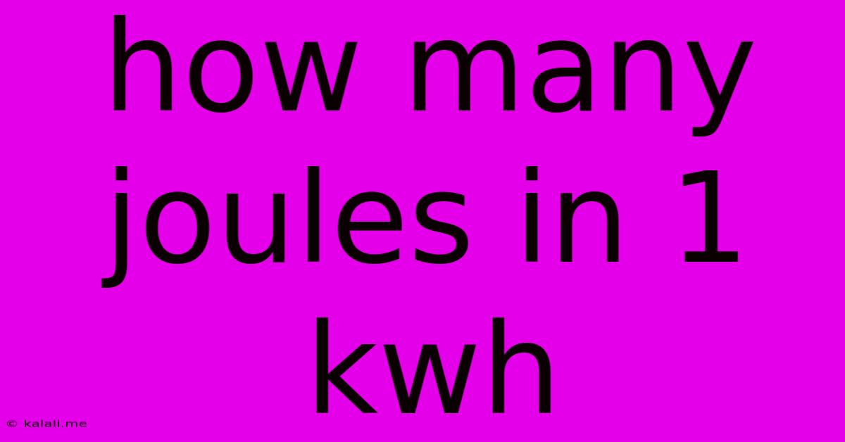 How Many Joules In 1 Kwh