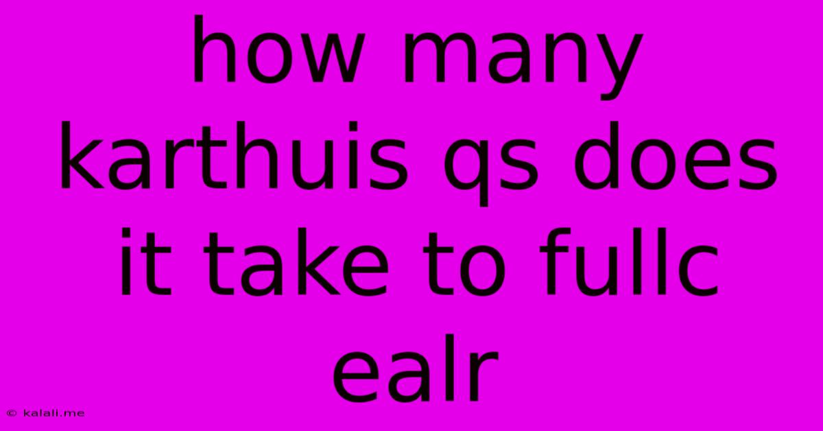 How Many Karthuis Qs Does It Take To Fullc Ealr