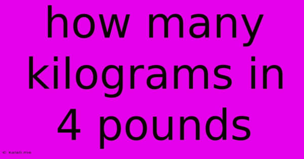 How Many Kilograms In 4 Pounds
