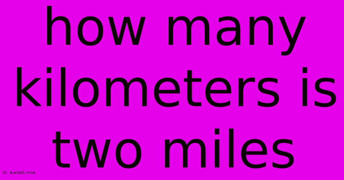 How Many Kilometers Is Two Miles