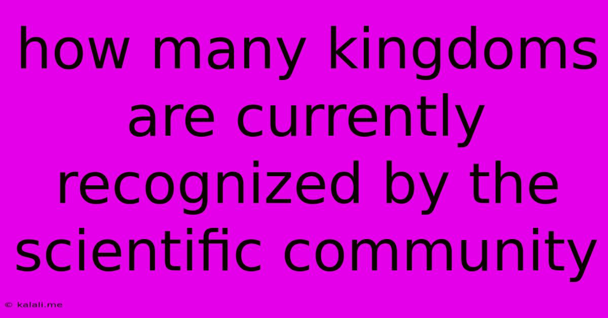 How Many Kingdoms Are Currently Recognized By The Scientific Community