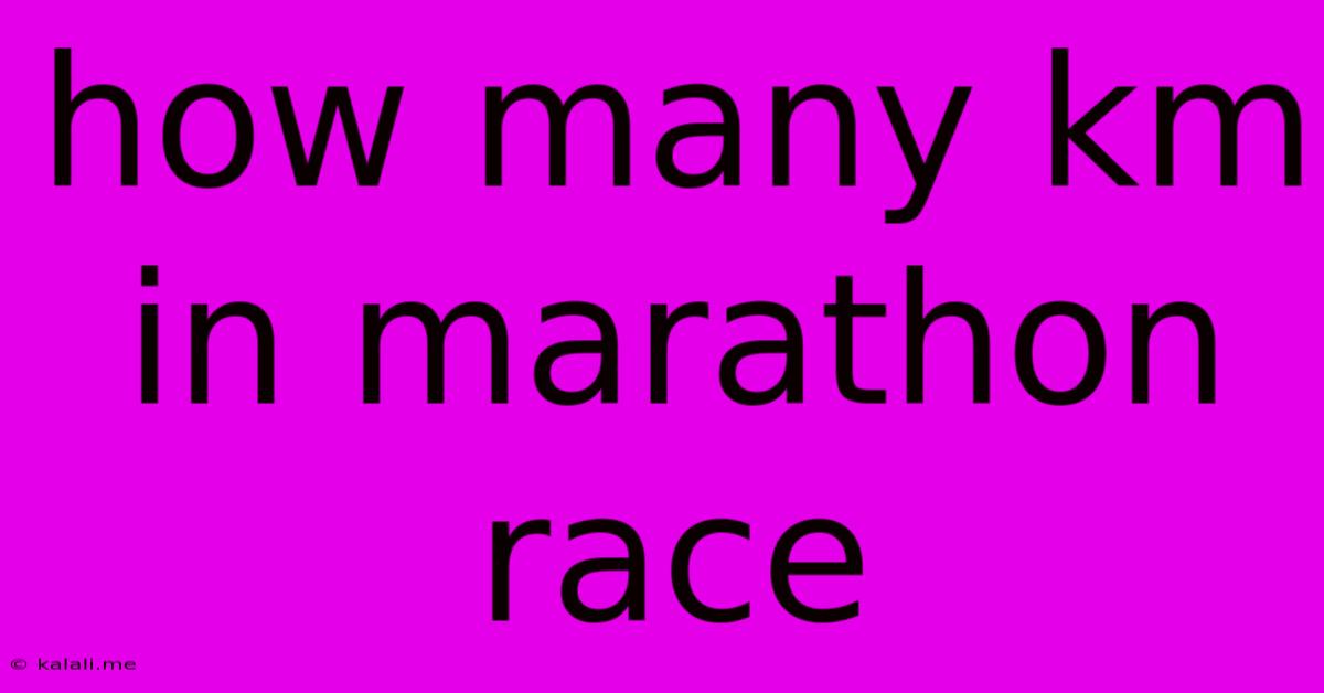 How Many Km In Marathon Race