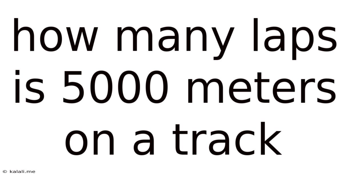 How Many Laps Is 5000 Meters On A Track