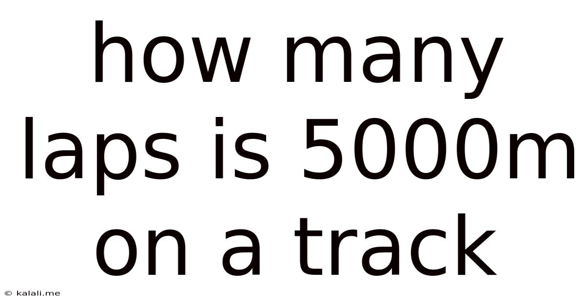 How Many Laps Is 5000m On A Track