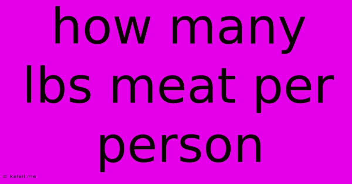 How Many Lbs Meat Per Person