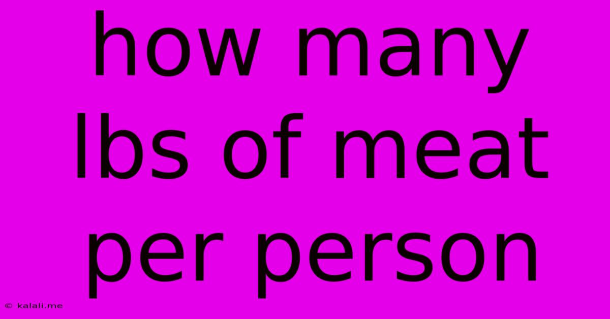 How Many Lbs Of Meat Per Person