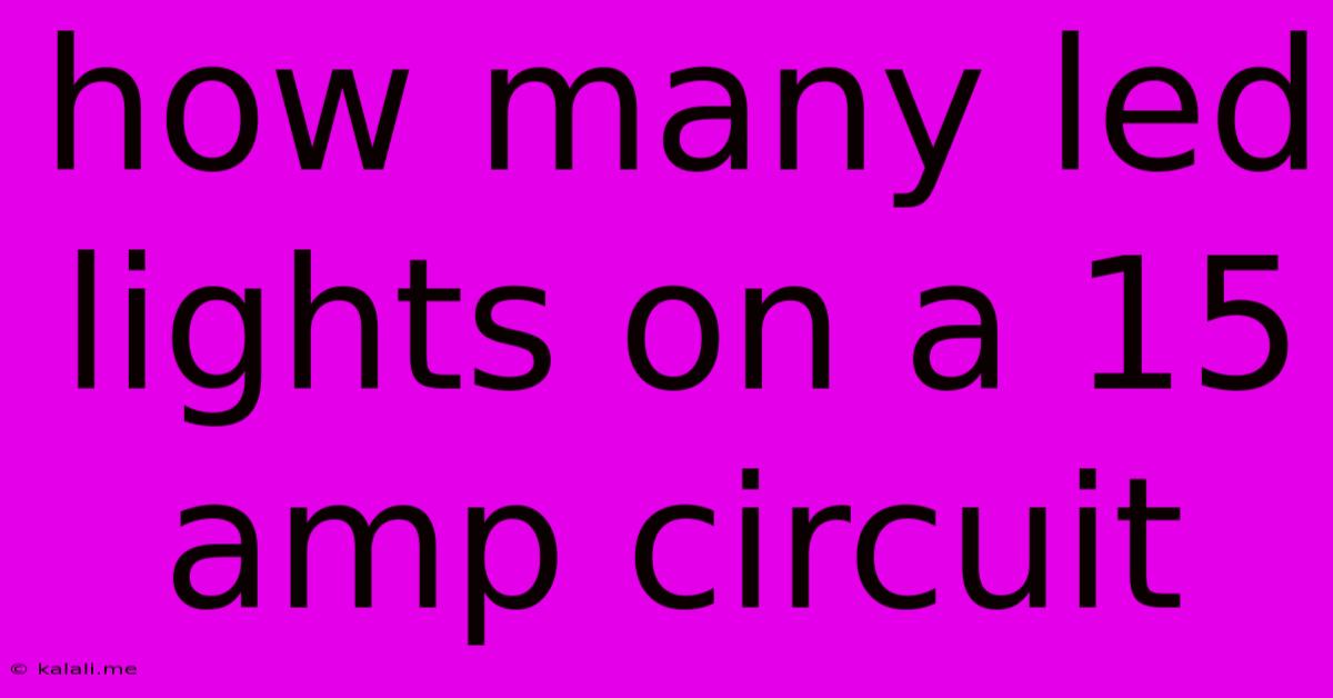 How Many Led Lights On A 15 Amp Circuit