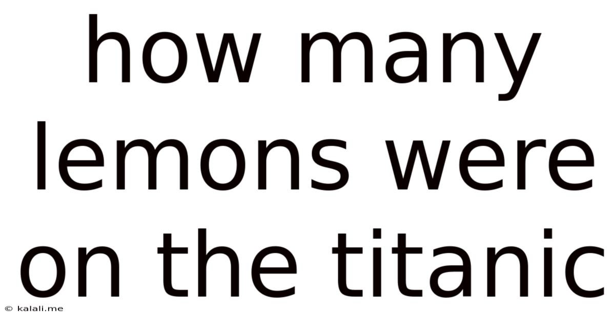 How Many Lemons Were On The Titanic