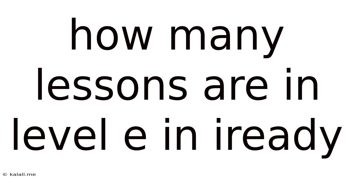 How Many Lessons Are In Level E In Iready