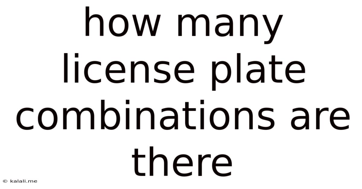 How Many License Plate Combinations Are There