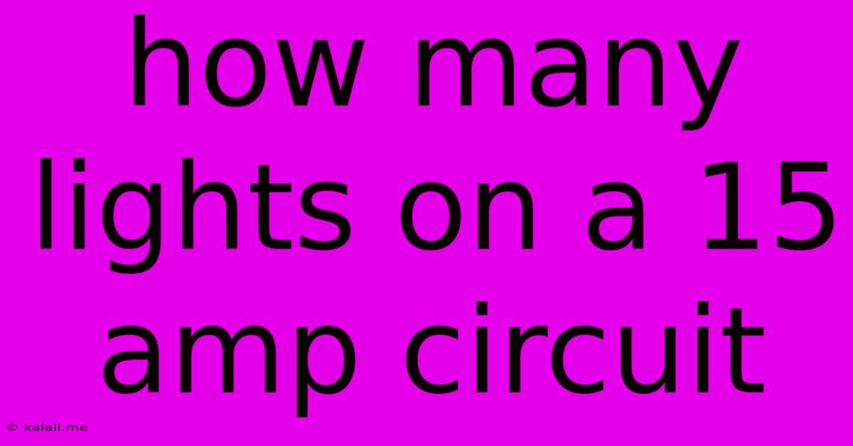 How Many Lights On A 15 Amp Circuit