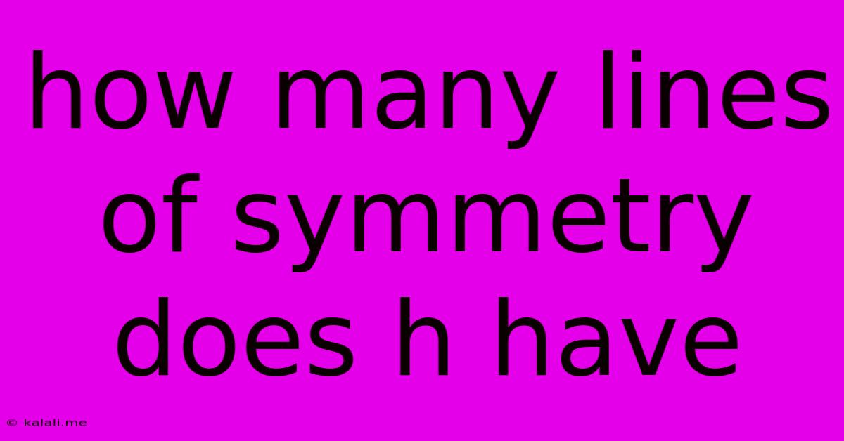 How Many Lines Of Symmetry Does H Have