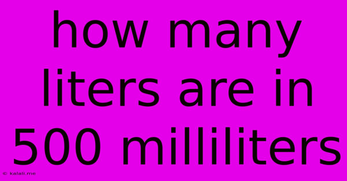 How Many Liters Are In 500 Milliliters