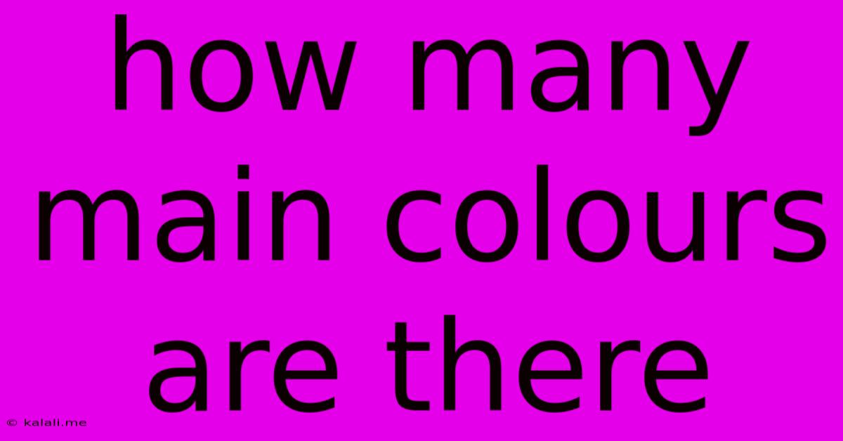 How Many Main Colours Are There
