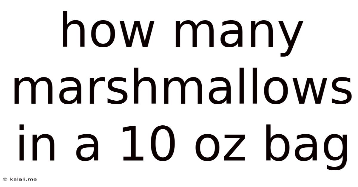 How Many Marshmallows In A 10 Oz Bag