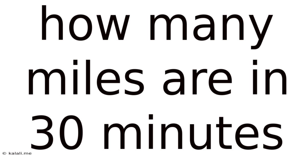 How Many Miles Are In 30 Minutes
