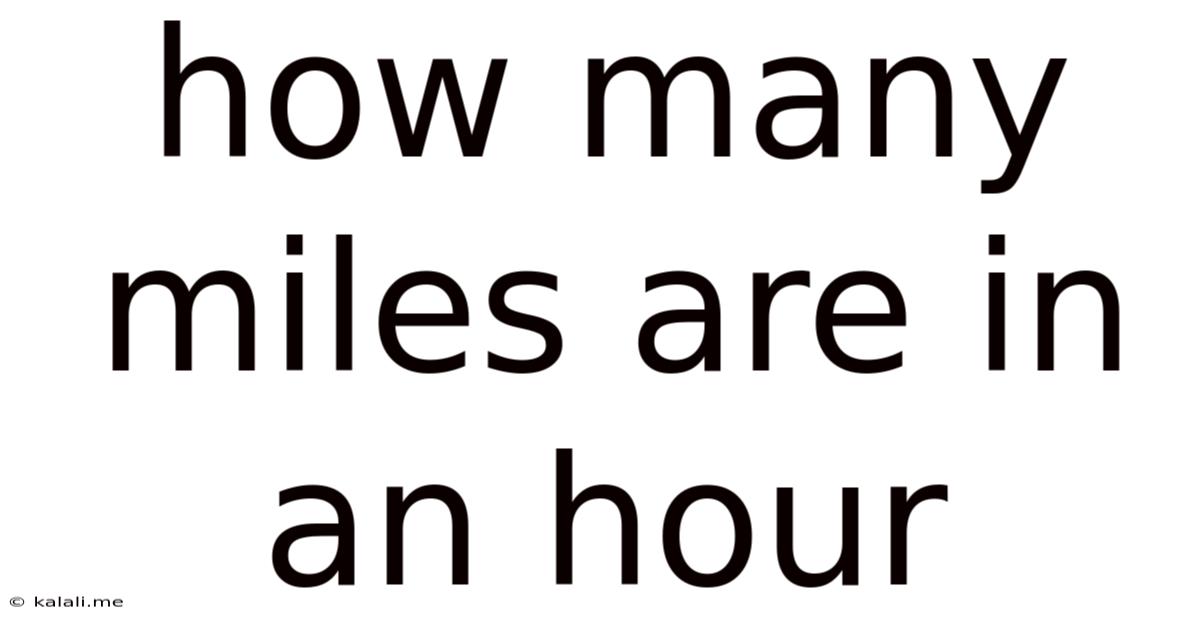 How Many Miles Are In An Hour