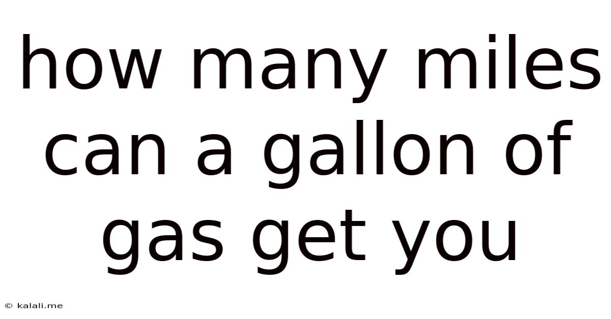 How Many Miles Can A Gallon Of Gas Get You
