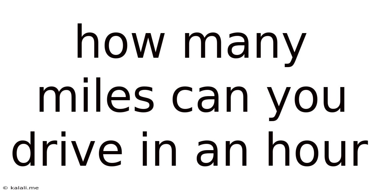 How Many Miles Can You Drive In An Hour