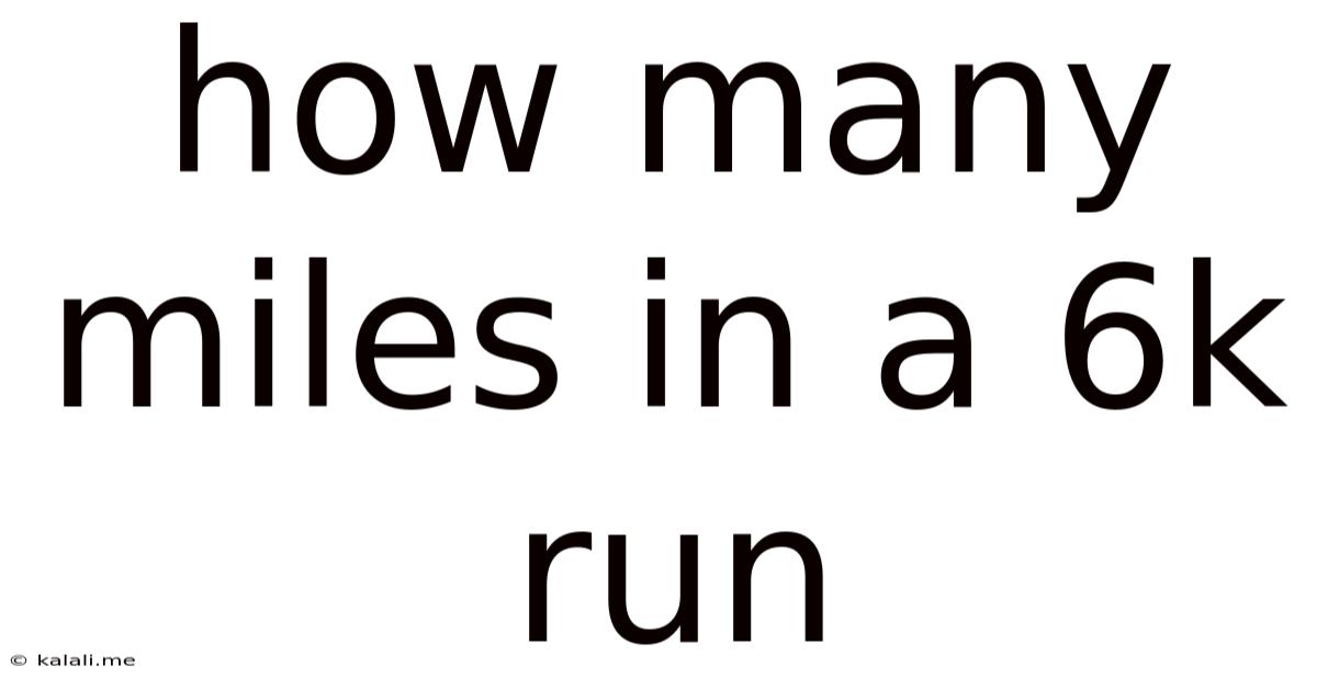How Many Miles In A 6k Run