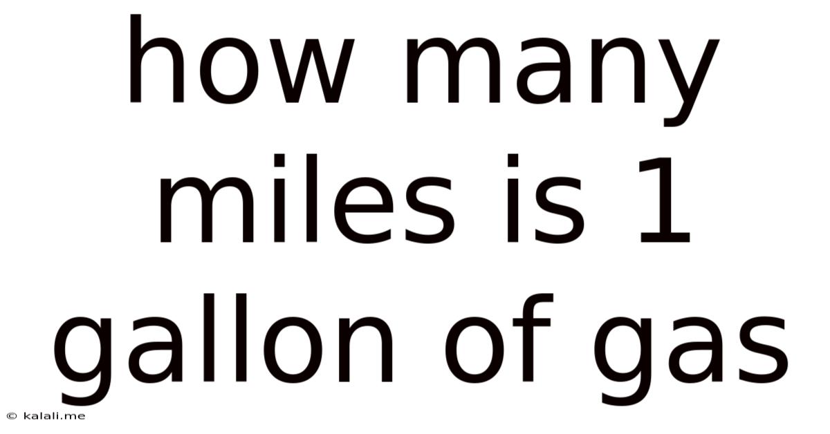 How Many Miles Is 1 Gallon Of Gas