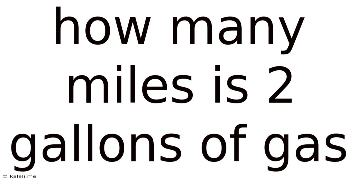How Many Miles Is 2 Gallons Of Gas