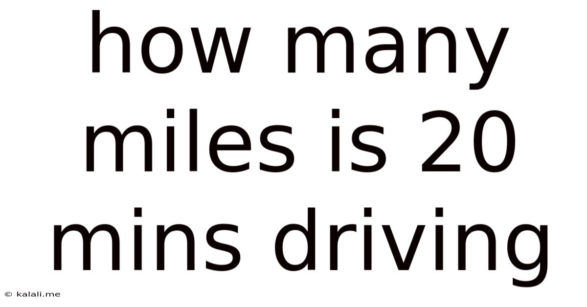 How Many Miles Is 20 Mins Driving