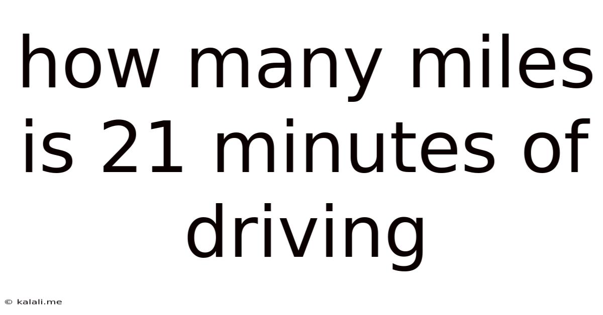 How Many Miles Is 21 Minutes Of Driving