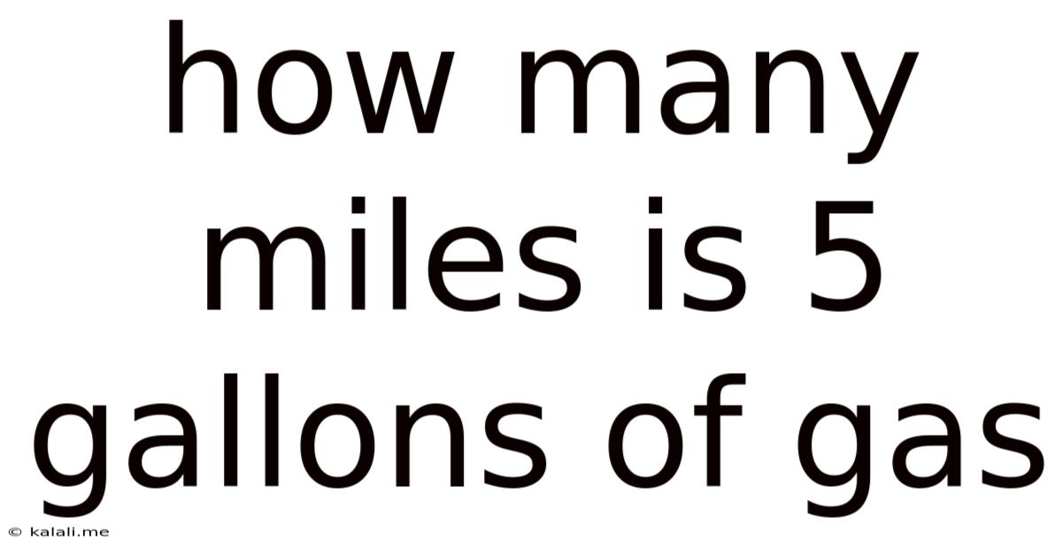 How Many Miles Is 5 Gallons Of Gas