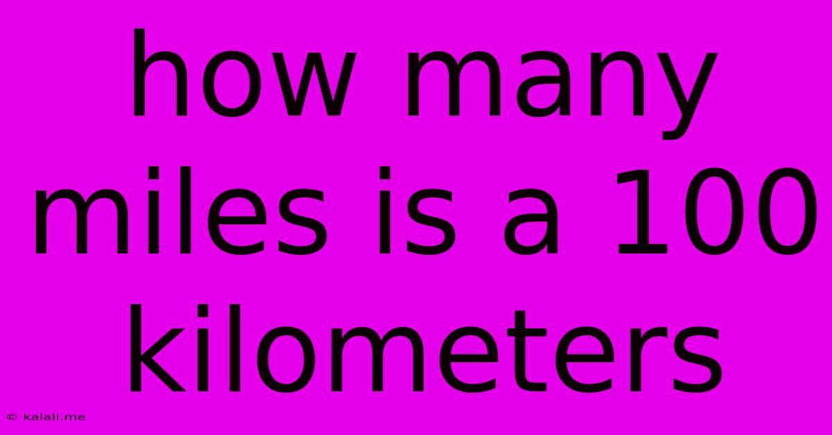 How Many Miles Is A 100 Kilometers