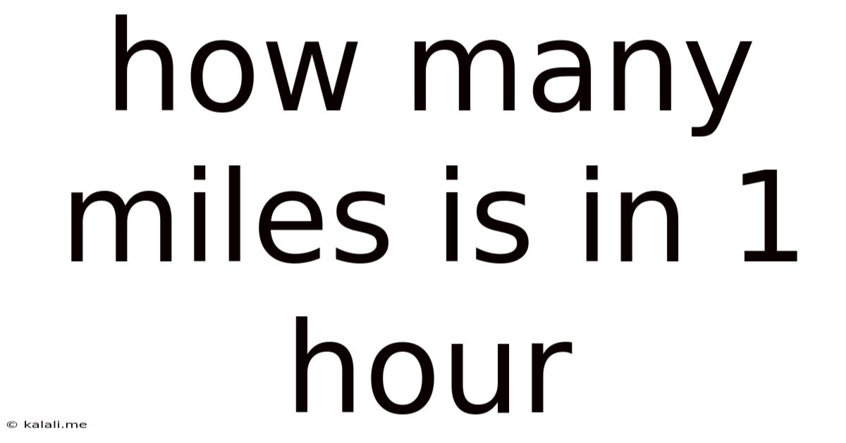 How Many Miles Is In 1 Hour