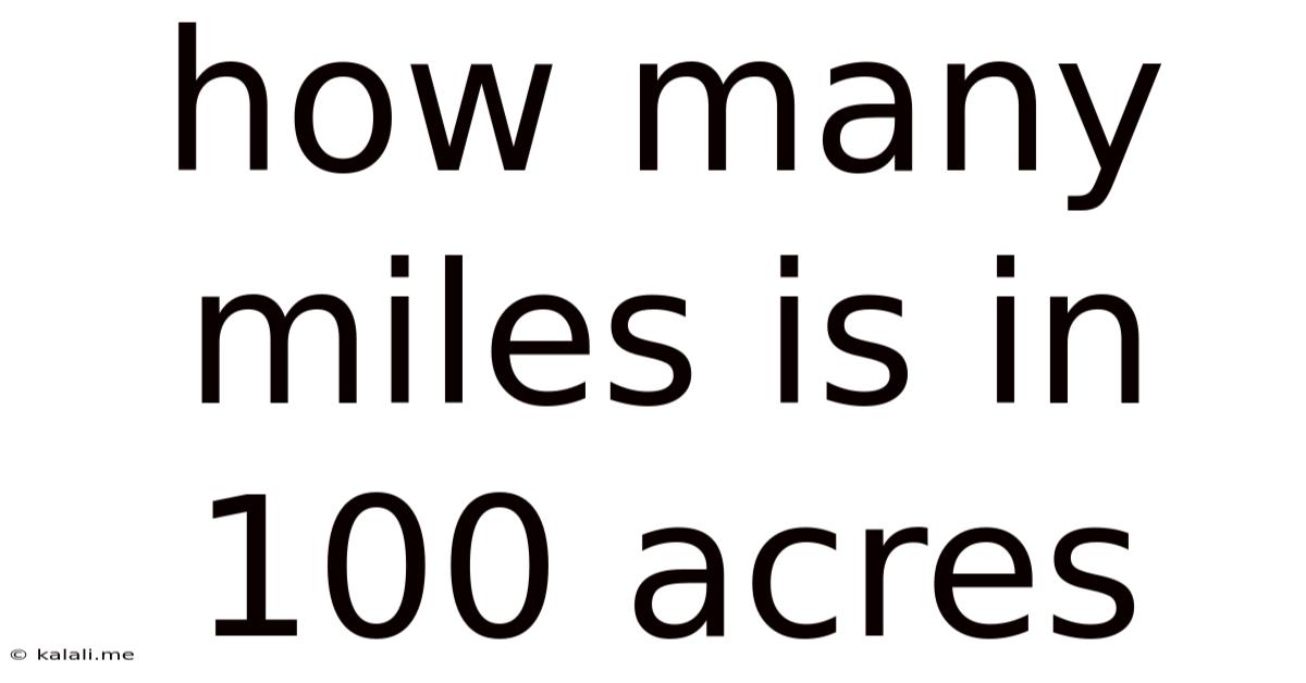 How Many Miles Is In 100 Acres