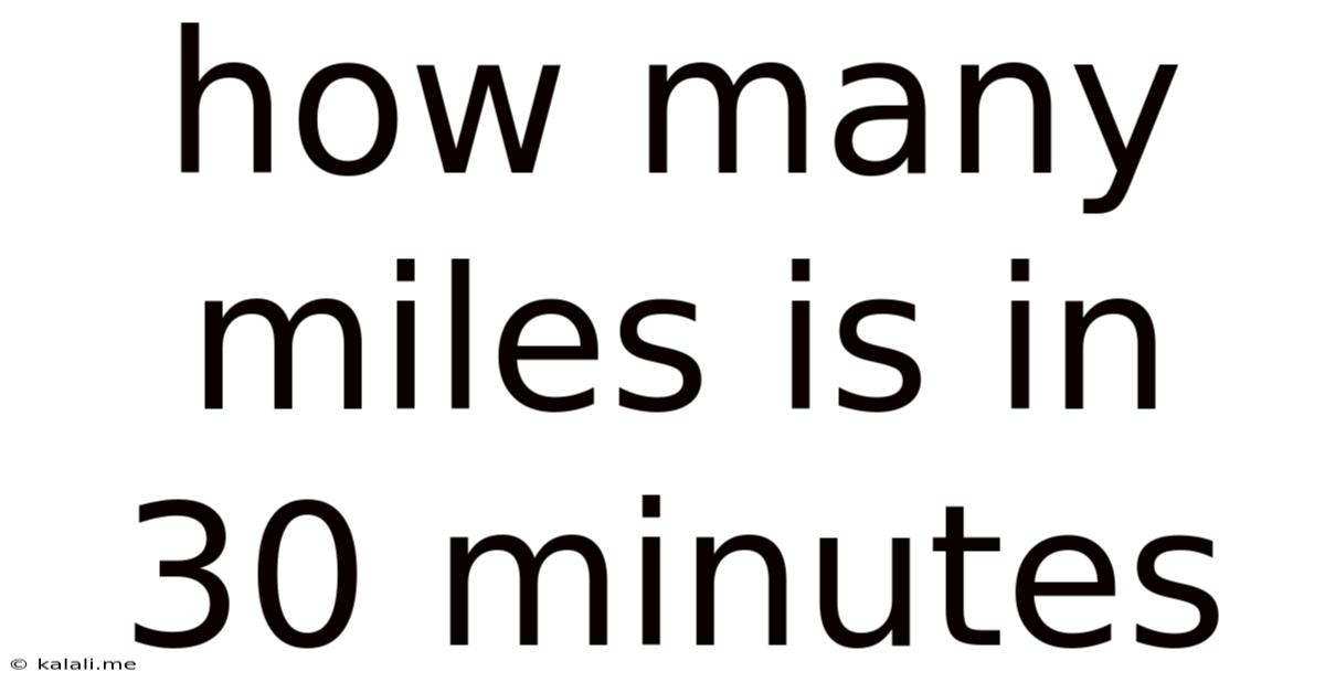 How Many Miles Is In 30 Minutes
