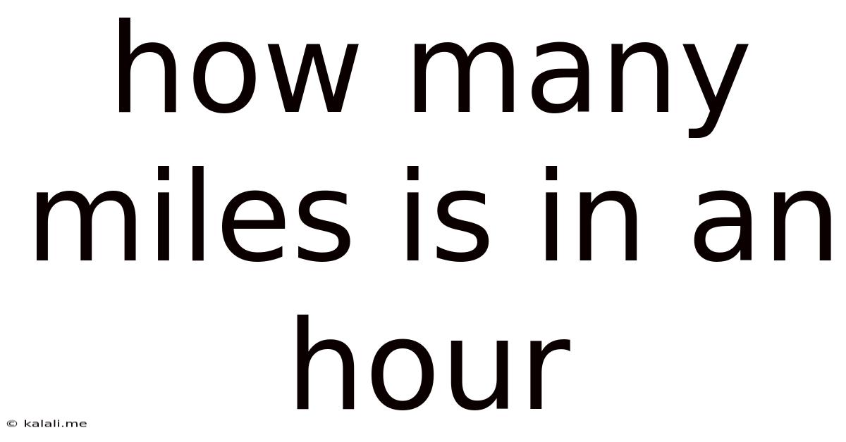 How Many Miles Is In An Hour
