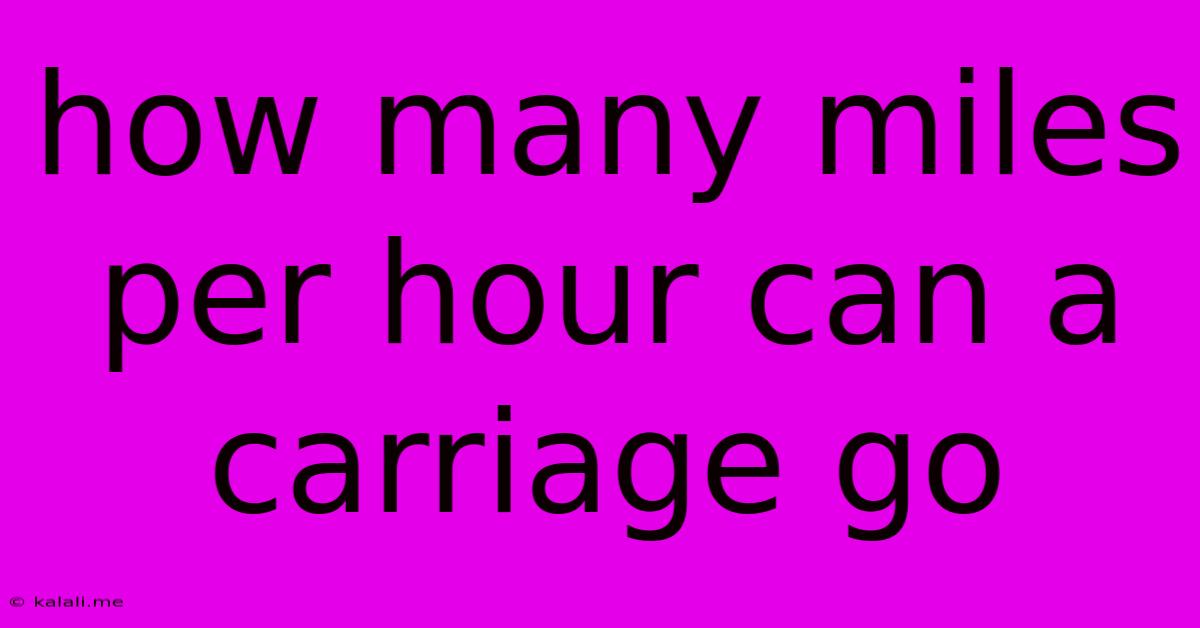 How Many Miles Per Hour Can A Carriage Go