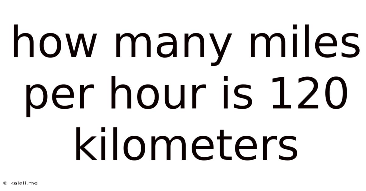 How Many Miles Per Hour Is 120 Kilometers