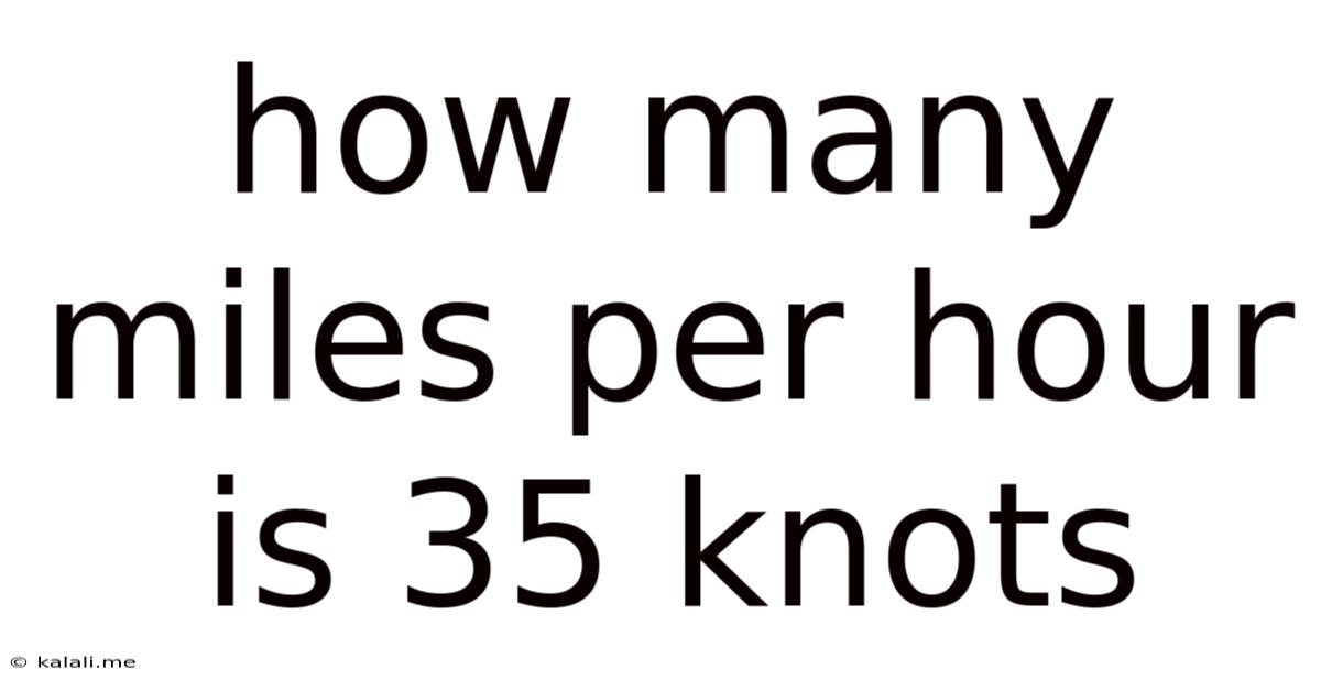 How Many Miles Per Hour Is 35 Knots