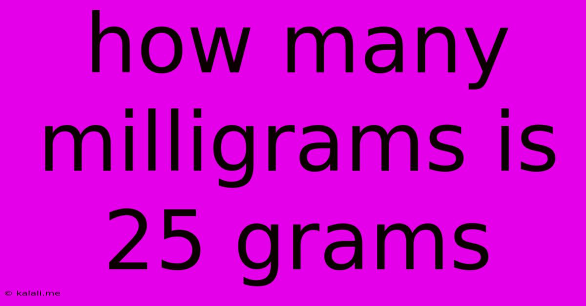 How Many Milligrams Is 25 Grams