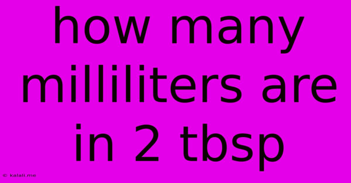 How Many Milliliters Are In 2 Tbsp