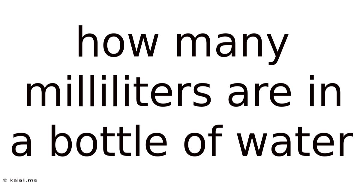 How Many Milliliters Are In A Bottle Of Water