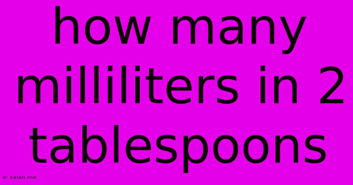 How Many Milliliters In 2 Tablespoons