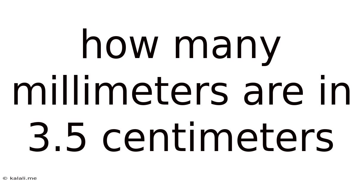 How Many Millimeters Are In 3.5 Centimeters