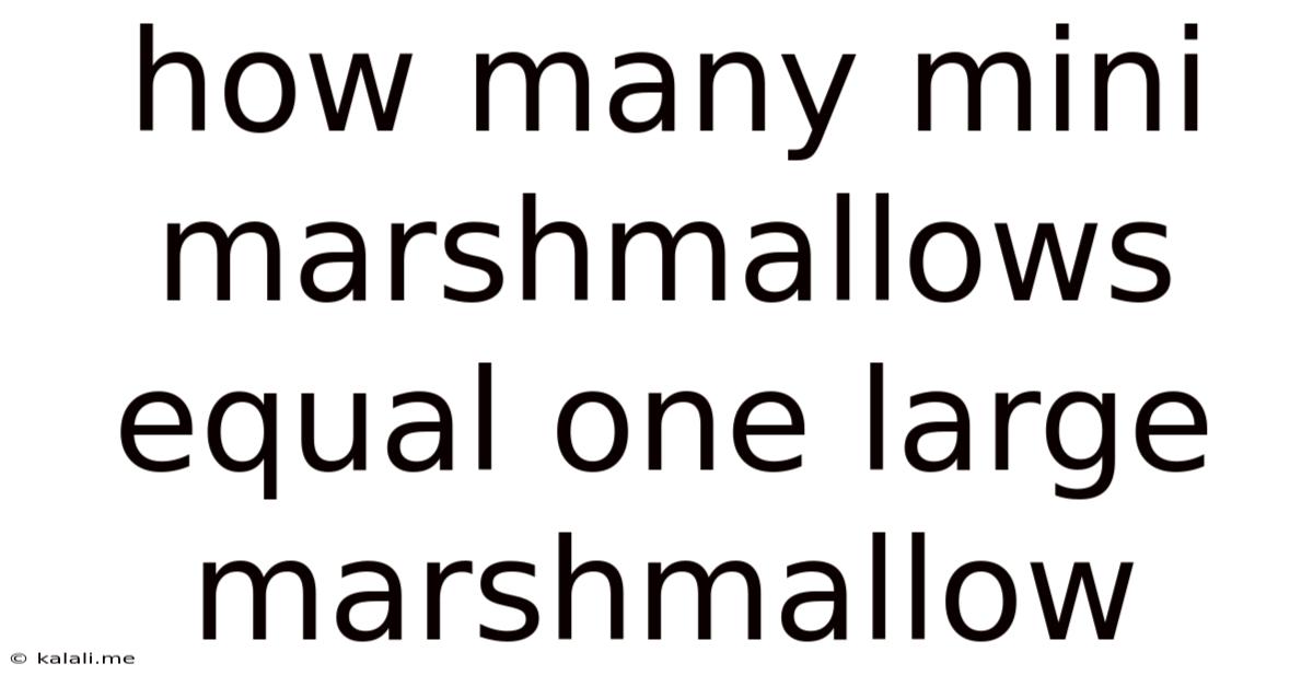 How Many Mini Marshmallows Equal One Large Marshmallow