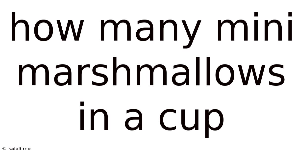 How Many Mini Marshmallows In A Cup