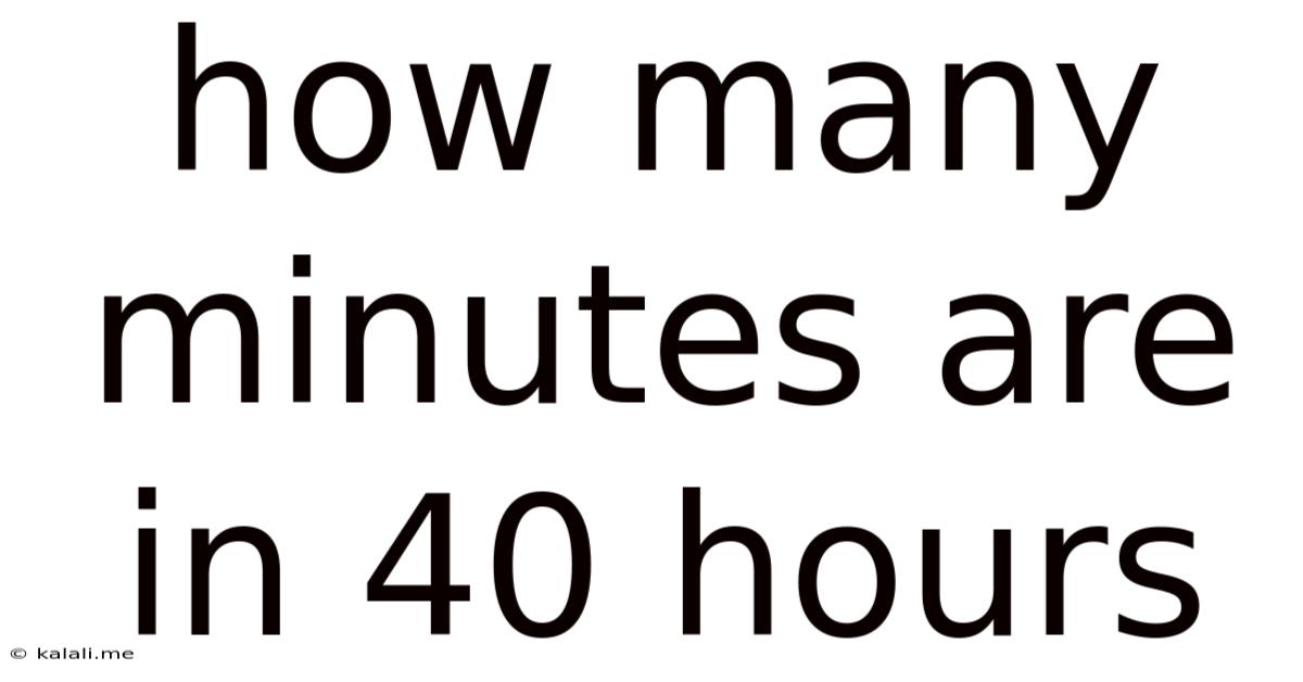 How Many Minutes Are In 40 Hours