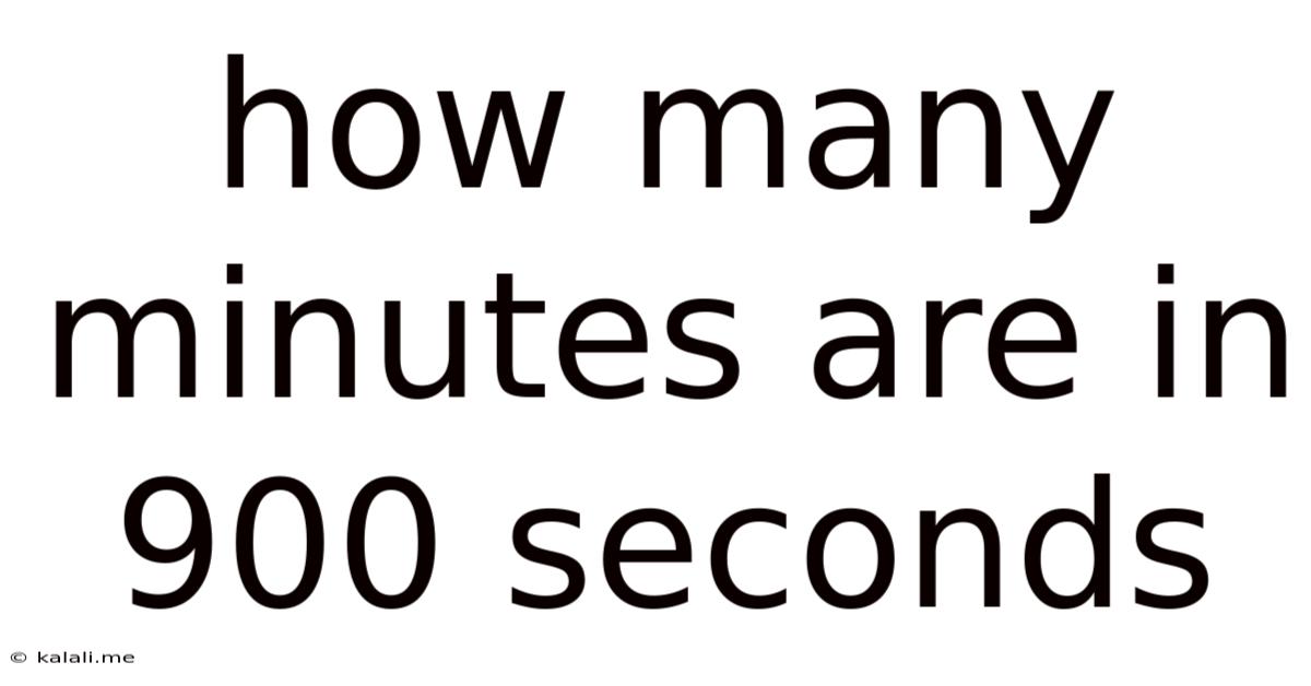 How Many Minutes Are In 900 Seconds