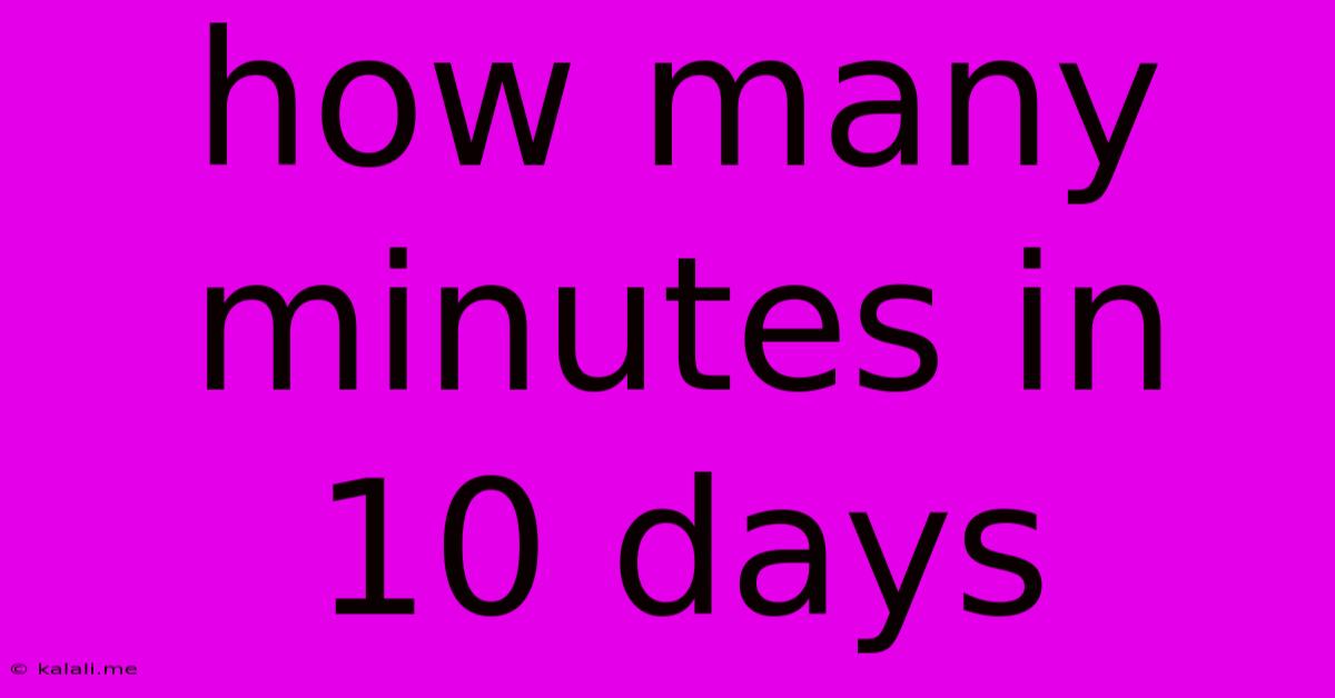 How Many Minutes In 10 Days