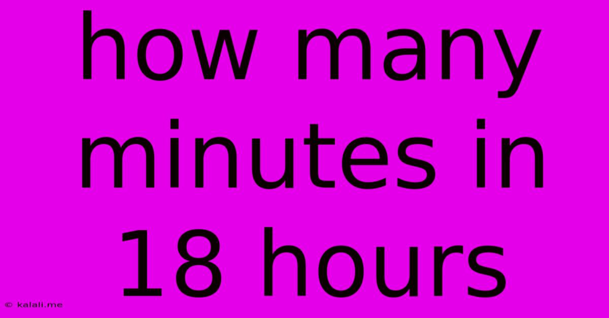 How Many Minutes In 18 Hours